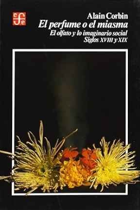 PERFUME O EL MIASMA. EL OLFATO Y LO IMAGINARIO SOCIAL SIGLOS XVIII Y XIX
