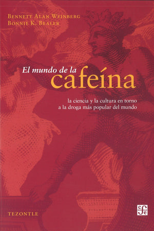 El Mundo De La Cafeína. Ciencia y cultura de la droga más popular del mundo