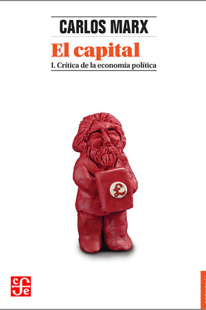 EL CAPITAL. CRITICA DE LA ECONOMIA POLITICA, TOMO I