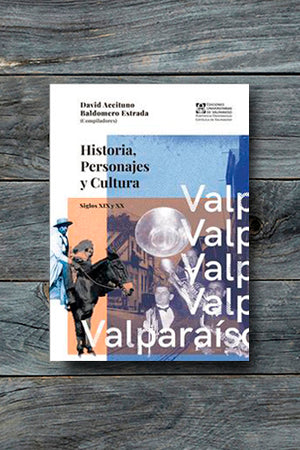 VALPARAÍSO. HISTORIA, PERSONAJES Y CULTURA