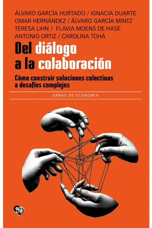 Del diálogo a la colaboración. Cómo construir soluciones colectivas a desafíos complejos