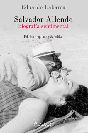 SALVADOR ALLENDE. BIOGRAFIA SENTIMENTAL