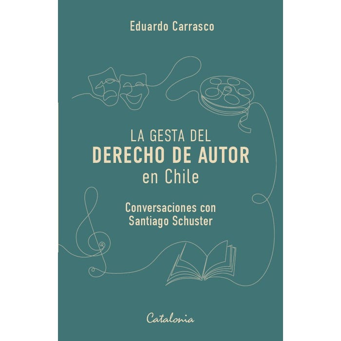 La gesta del derecho de autor en Chile. Conversaciones con Santiago Schuster