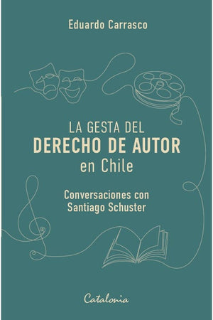 La gesta del derecho de autor en Chile. Conversaciones con Santiago Schuster