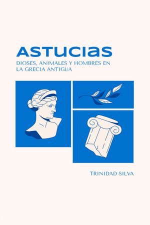 Astucias. Dioses, animales y hombres en la Grecia antigua