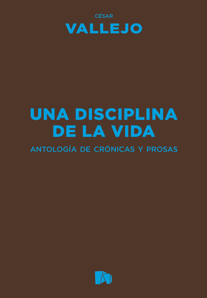 Una disciplina de la vida. Antología de crónicas y prosas