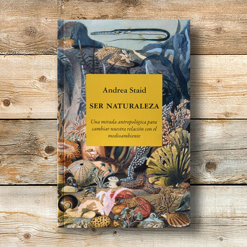 Ser naturaleza. Una mirada antropológica para cambiar nuestra relación con el medioambiente