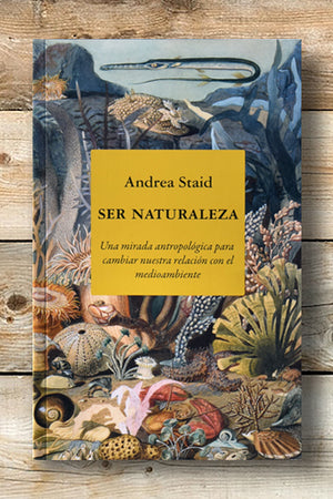 Ser naturaleza. Una mirada antropológica para cambiar nuestra relación con el medioambiente