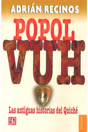 POPOL VUH. LAS ANTIGUAS HISTORIAS DEL QUICHE