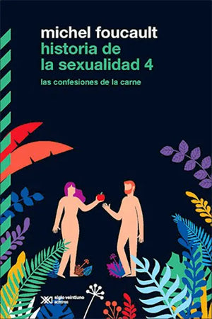  HISTORIA DE LA SEXUALIDAD, 4 : LAS CONFESIONES DE LA CARNE
