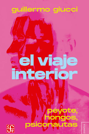 El viaje interior. Peyote, hongos, psiconautas