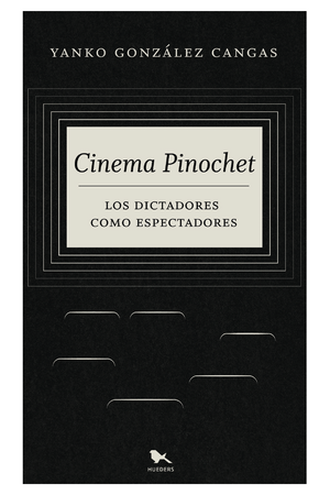 Cinema Pinochet: los dictadores como espectadores