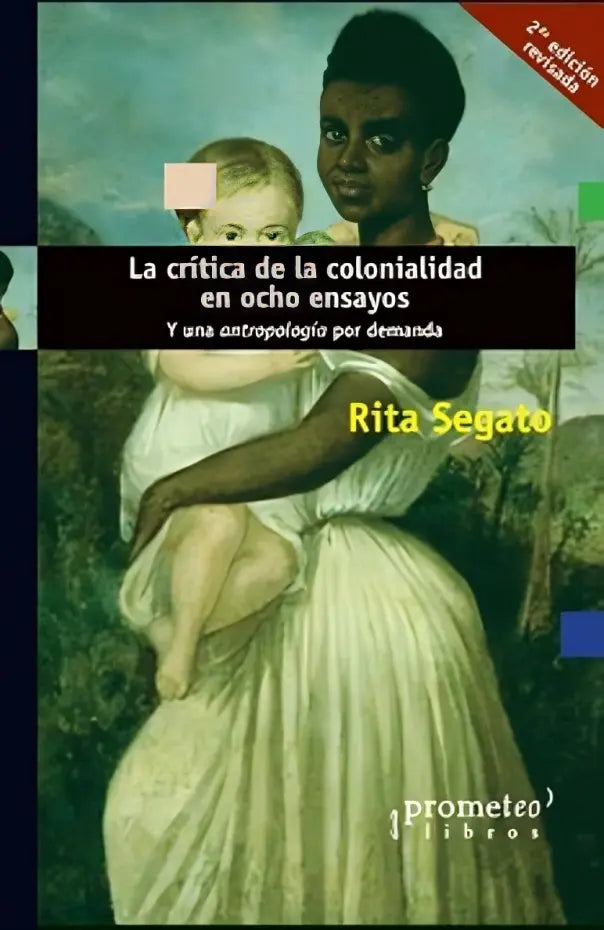 LA CRITICA DE LA COLONIALIDAD EN OCHO ENSAYOS. Y UNA ANTROPOLOGÍA POR DEMANDA