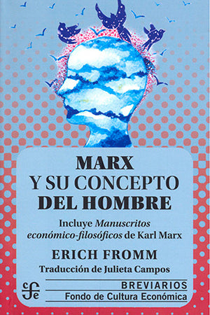 Marx y su concepto del hombre. Incluye manuscritos económicos-filosóficos por Karl Marx