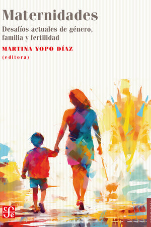 Maternidades. Desafíos actuales de género, familia y fertilidad.