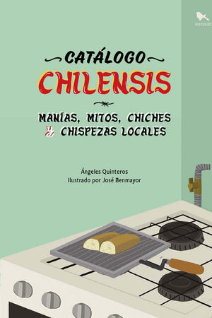 Catálogo Chilensis: manías, mitos, chiches y chispezas locales