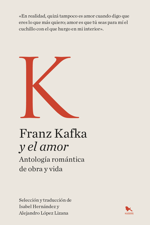 KAFKA Y EL AMOR. Antología romántica de obra y vida.