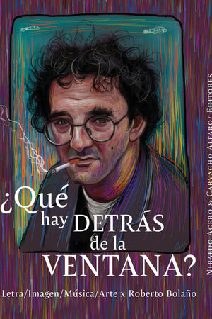 ¿Qué hay detrás de las ventanas? Letra / Imagen / Música / Arte x Roberto Bolaño