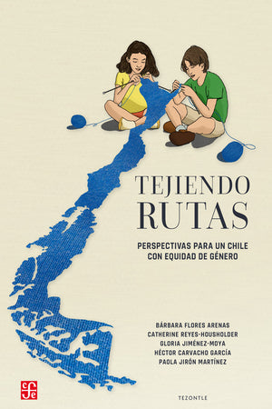 Tejiendo rutas. Perspectivas para un Chile con equidad de género