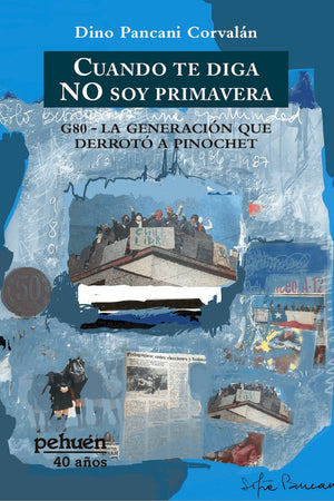  Cuando te diga NO soy primavera. G80 - La generación que derrotó a Pinochet