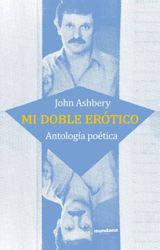 MI DOBLE EROTICO. ANTOLOGIA POETICA, JOHN ASHBERY
