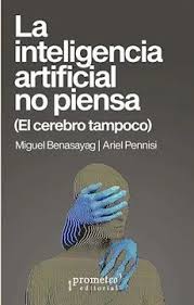 La inteligencia Artificial no piensa(el cerebro tampoco)