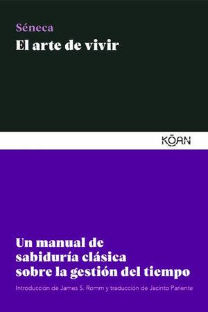 El arte De Vivir. UN MANUAL DE SABIDURIA CLASICA SOBRE LA GESTION DEL TIEMPO