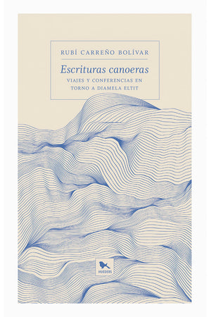 Escrituras Canoeras: viajes y conferencias en torno a Diamela Eltit