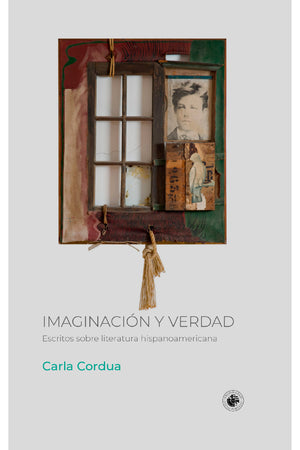  Imaginación y verdad: ESCRITOS SOBRE LITERATURA HISPANOAMERICANA