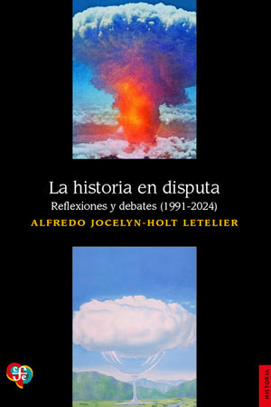 La historia en disputa. Reflexiones y debates (1991-2024)