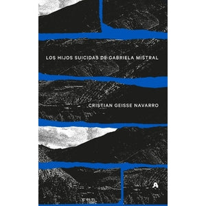 LOS HIJOS SUICIDAS DE GABRIELA MISTRAL
