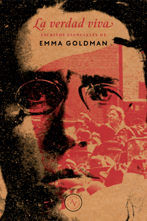 LA VERDAD VIVA. ESCRITOS ESNCIALES DE EMMA GOLDMAN