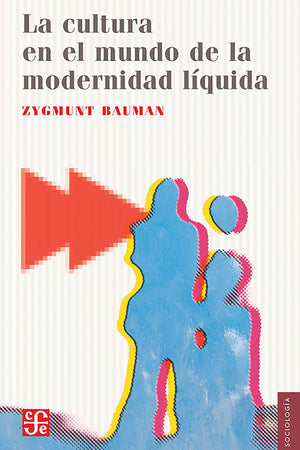 LA  CULTURA EN EL MUNDO DE LA MODERNIDAD LIQUIDA