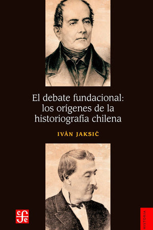  DEBATE FUNDACIONAL: LOS ORIGENES DE LA HISTORIOGRAFIA CHILENA