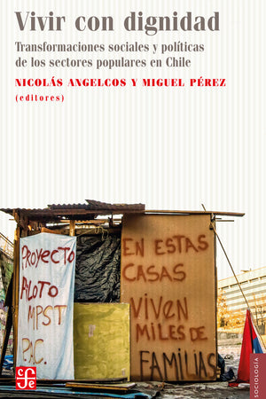 Vivir con dignidad. Transformaciones sociales y políticas de los sectores populares en Chile