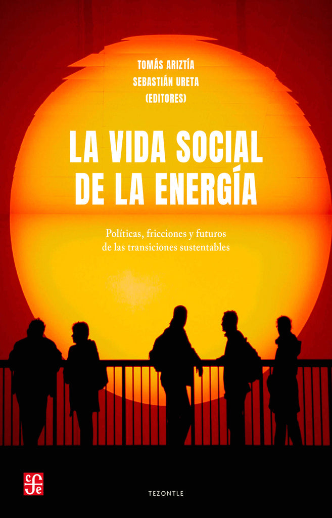 La vida social de la energia. Políticas, fricciones y futuros de las transiciones sustentables
