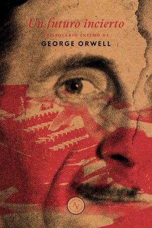 Un futuro incierto, epistolario íntimo de George Orwell