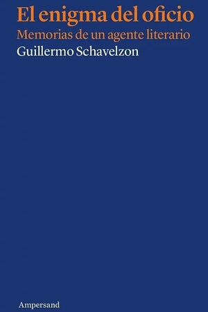 El enigma del oficio: MEMORIAS DE UN AGENTE LITERARIO