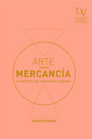  Arte versus Mercancía. La estética de Theodor W. Adorno