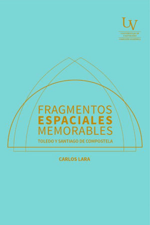 Fragmentos espaciales memorables. Toledo y Santiago de Compostela