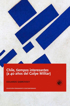 Chile, tiempos interesantes (a 40 años del Golpe Militar)
