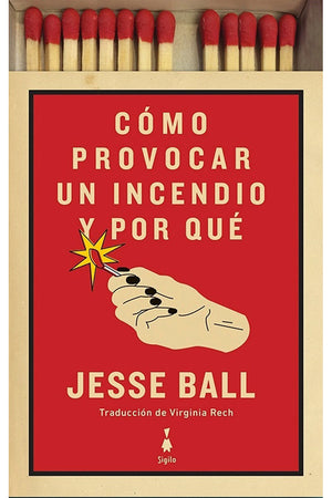 Cómo provocar un incendio y por qué