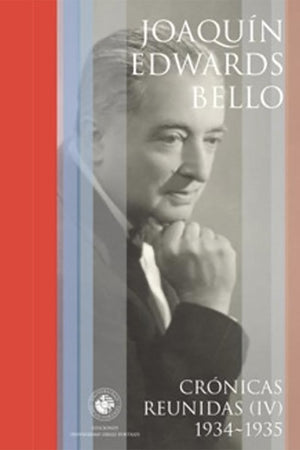 Crónicas Reunidas IV. Joaquín Edwards Bello. 1934- 1935