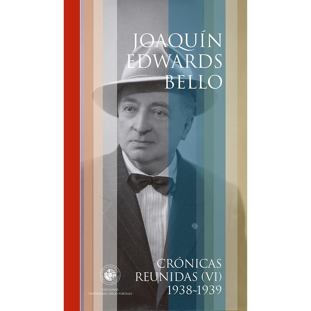 Crónicas Reunidas VI. Joaquín Edwards Bello. 1938-1939