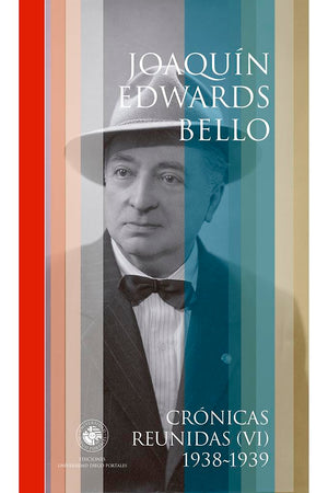 Crónicas Reunidas VI. Joaquín Edwards Bello. 1938-1939