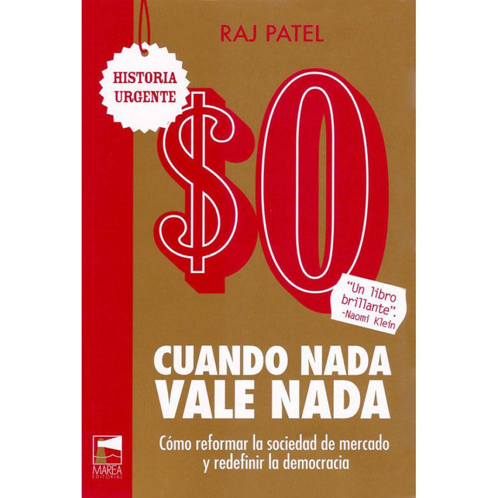 Cuando nada vale nada. Cómo reformar la sociedad de mercado y redefinir la democracia
