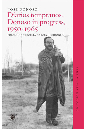 DIARIOS TEMPRANOS. Donoso in progress 1950 - 1965