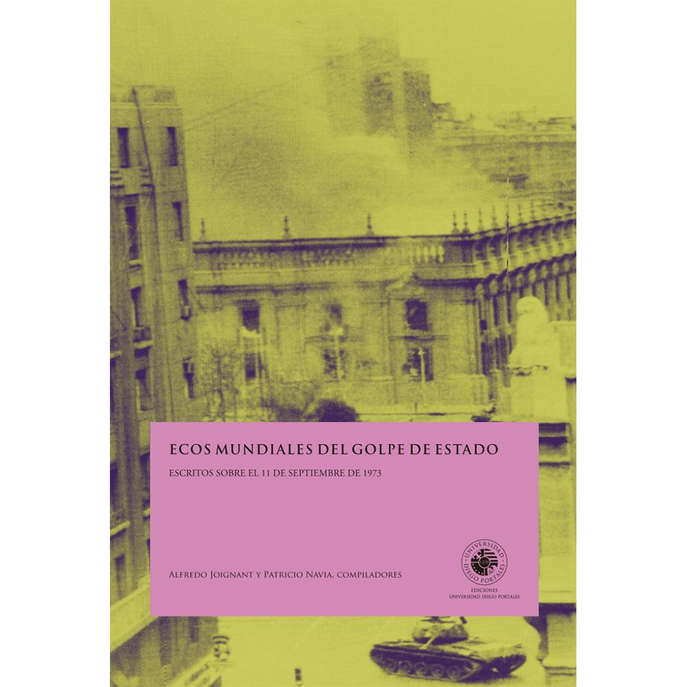 Ecos mundiales del golpe de estado. Escritos sobre el 11 de Septiembre de 1973