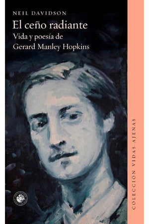 El ceño radiante. Vida y poesía de Gerard Manley Hopkins