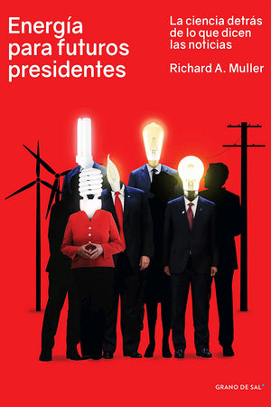Energía para futuros presidentes. La ciencia detrás de lo que dicen las noticias